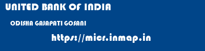 UNITED BANK OF INDIA  ODISHA GAJAPATI GOSANI   micr code